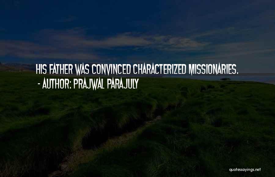 Prajwal Parajuly Quotes: His Father Was Convinced Characterized Missionaries.