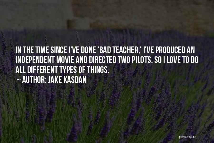 Jake Kasdan Quotes: In The Time Since I've Done 'bad Teacher,' I've Produced An Independent Movie And Directed Two Pilots. So I Love