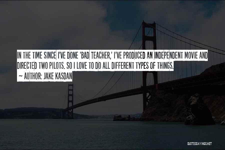 Jake Kasdan Quotes: In The Time Since I've Done 'bad Teacher,' I've Produced An Independent Movie And Directed Two Pilots. So I Love