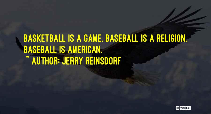 Jerry Reinsdorf Quotes: Basketball Is A Game. Baseball Is A Religion. Baseball Is American.