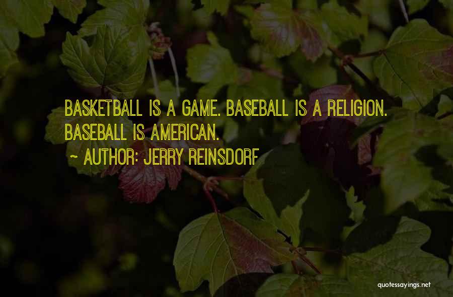 Jerry Reinsdorf Quotes: Basketball Is A Game. Baseball Is A Religion. Baseball Is American.