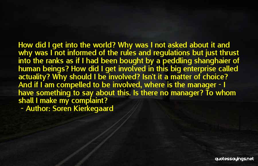 Soren Kierkegaard Quotes: How Did I Get Into The World? Why Was I Not Asked About It And Why Was I Not Informed