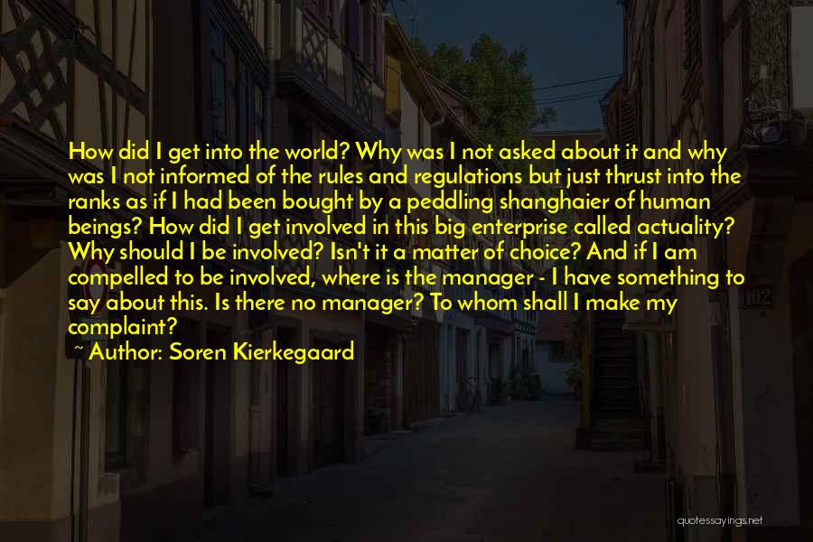 Soren Kierkegaard Quotes: How Did I Get Into The World? Why Was I Not Asked About It And Why Was I Not Informed