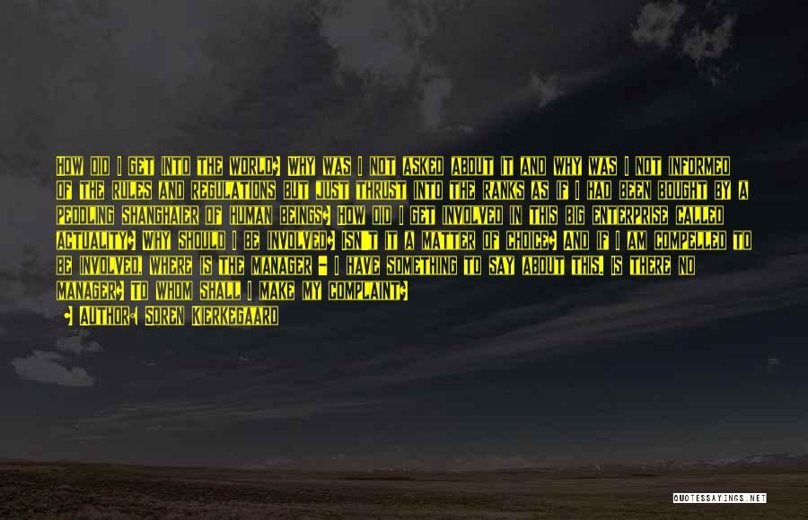 Soren Kierkegaard Quotes: How Did I Get Into The World? Why Was I Not Asked About It And Why Was I Not Informed