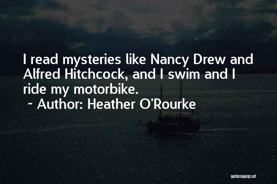 Heather O'Rourke Quotes: I Read Mysteries Like Nancy Drew And Alfred Hitchcock, And I Swim And I Ride My Motorbike.