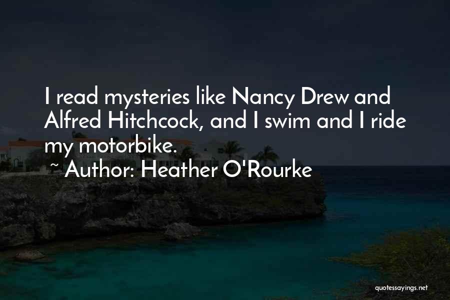 Heather O'Rourke Quotes: I Read Mysteries Like Nancy Drew And Alfred Hitchcock, And I Swim And I Ride My Motorbike.