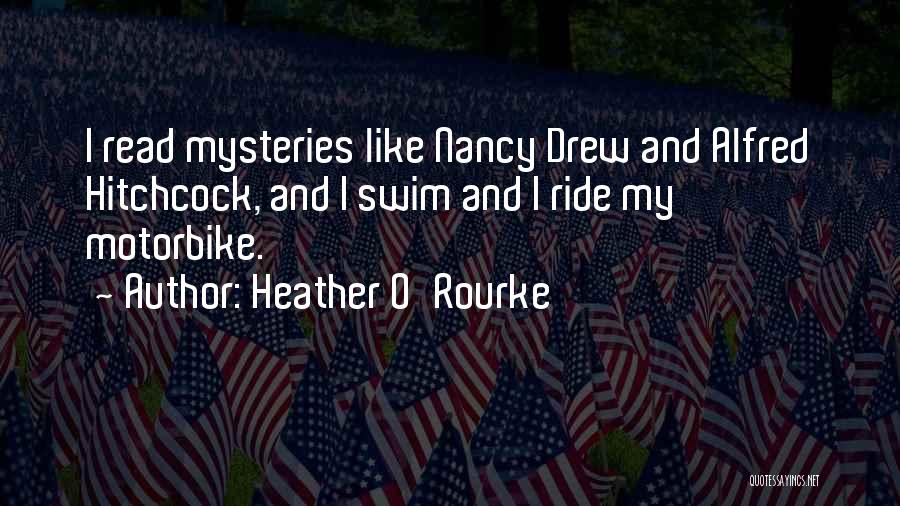 Heather O'Rourke Quotes: I Read Mysteries Like Nancy Drew And Alfred Hitchcock, And I Swim And I Ride My Motorbike.