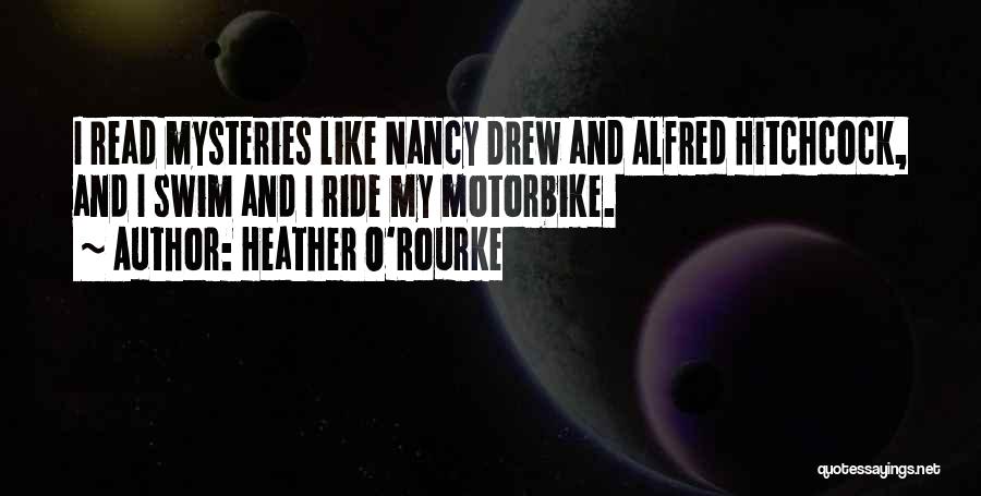 Heather O'Rourke Quotes: I Read Mysteries Like Nancy Drew And Alfred Hitchcock, And I Swim And I Ride My Motorbike.