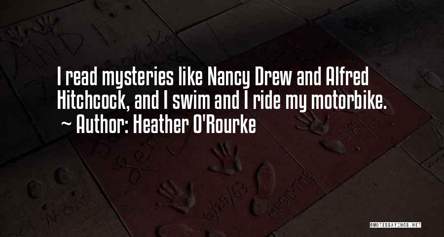 Heather O'Rourke Quotes: I Read Mysteries Like Nancy Drew And Alfred Hitchcock, And I Swim And I Ride My Motorbike.
