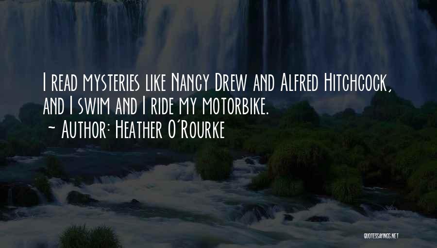 Heather O'Rourke Quotes: I Read Mysteries Like Nancy Drew And Alfred Hitchcock, And I Swim And I Ride My Motorbike.
