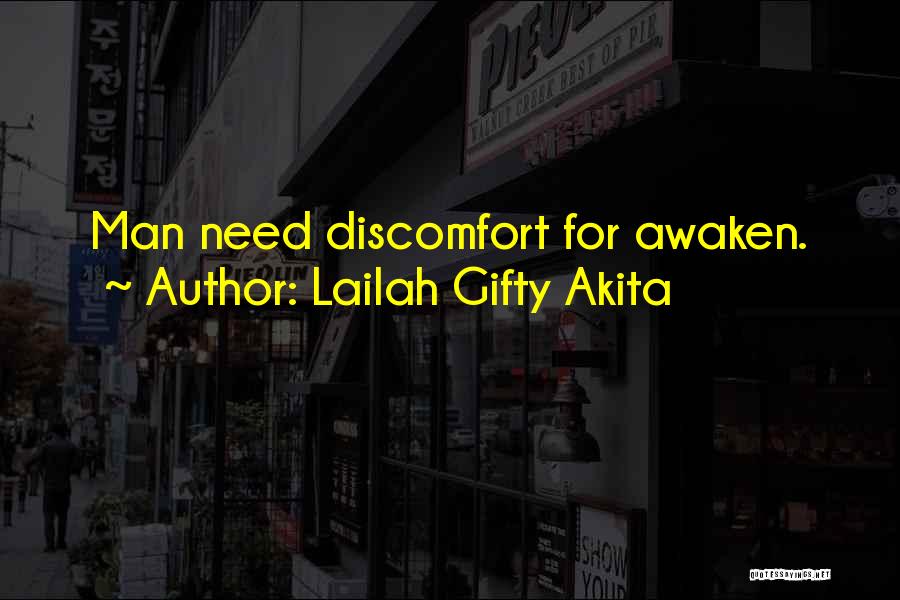 Lailah Gifty Akita Quotes: Man Need Discomfort For Awaken.