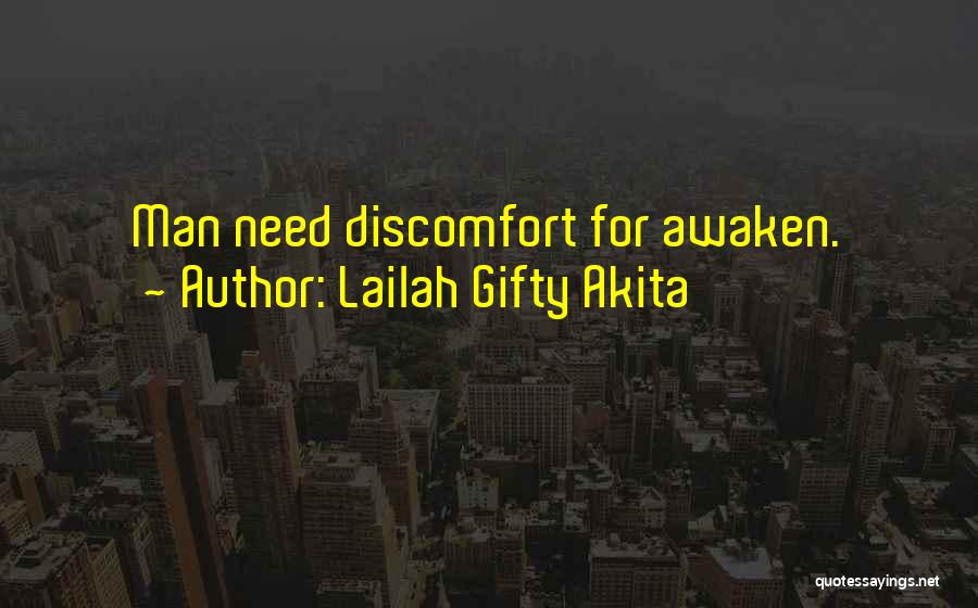 Lailah Gifty Akita Quotes: Man Need Discomfort For Awaken.
