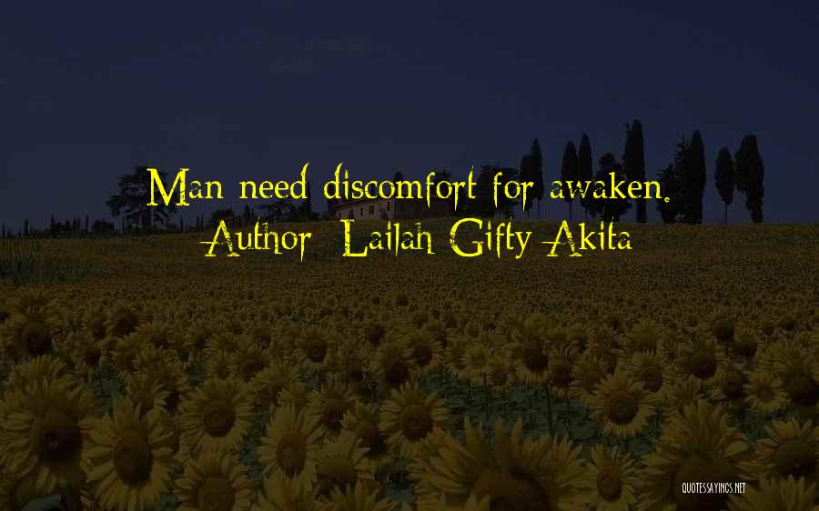 Lailah Gifty Akita Quotes: Man Need Discomfort For Awaken.