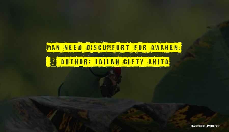 Lailah Gifty Akita Quotes: Man Need Discomfort For Awaken.