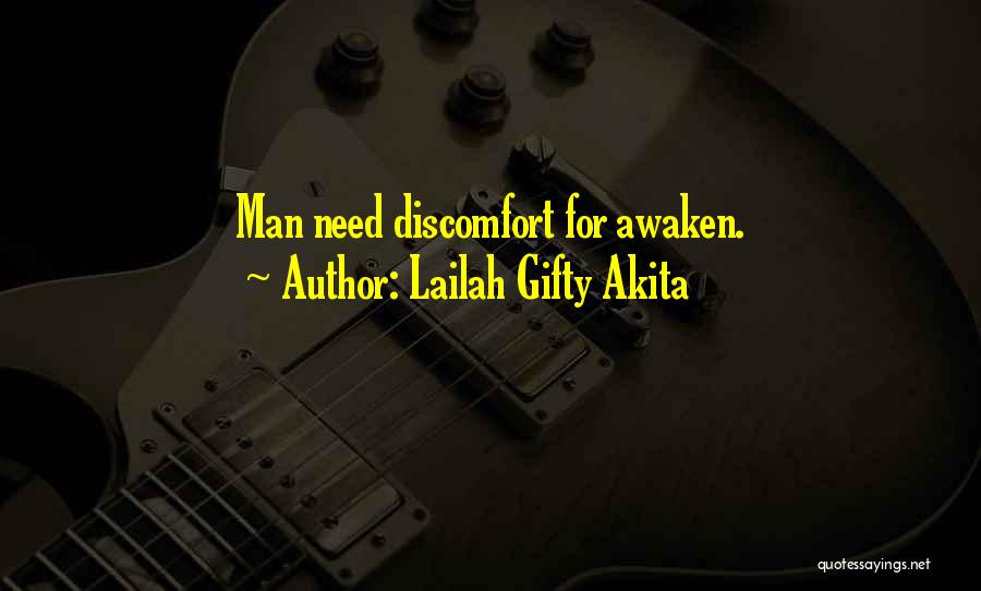 Lailah Gifty Akita Quotes: Man Need Discomfort For Awaken.