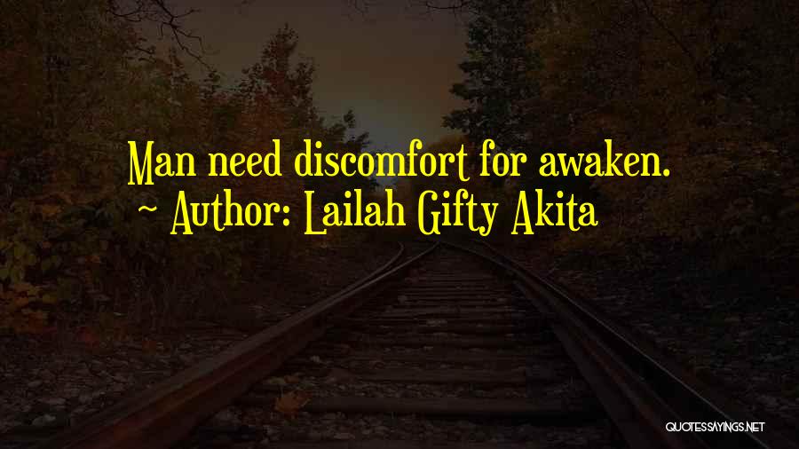 Lailah Gifty Akita Quotes: Man Need Discomfort For Awaken.