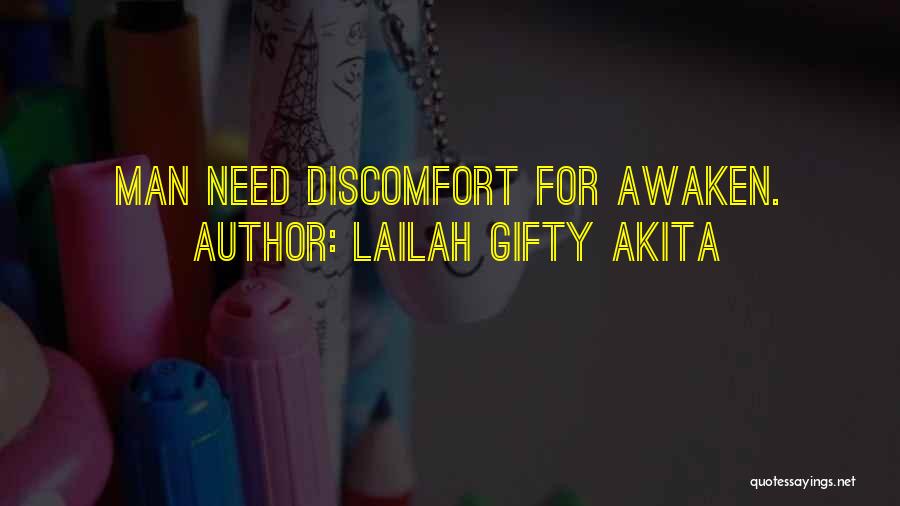 Lailah Gifty Akita Quotes: Man Need Discomfort For Awaken.