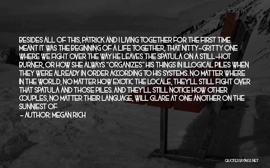 Megan Rich Quotes: Besides All Of This, Patrick And I Living Together For The First Time Meant It Was The Beginning Of A