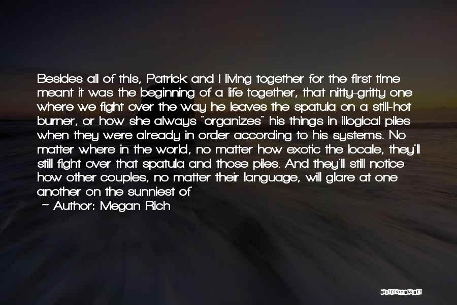 Megan Rich Quotes: Besides All Of This, Patrick And I Living Together For The First Time Meant It Was The Beginning Of A