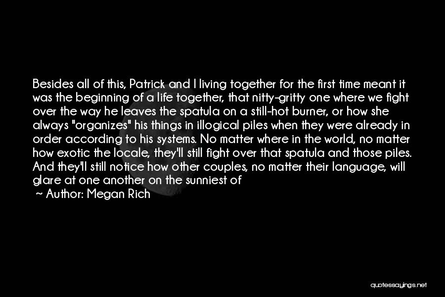 Megan Rich Quotes: Besides All Of This, Patrick And I Living Together For The First Time Meant It Was The Beginning Of A