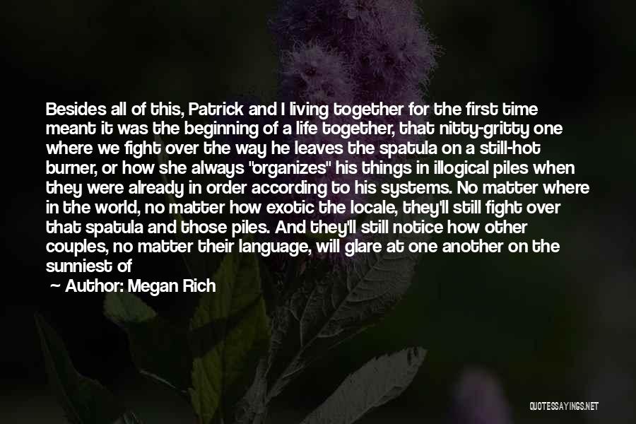 Megan Rich Quotes: Besides All Of This, Patrick And I Living Together For The First Time Meant It Was The Beginning Of A