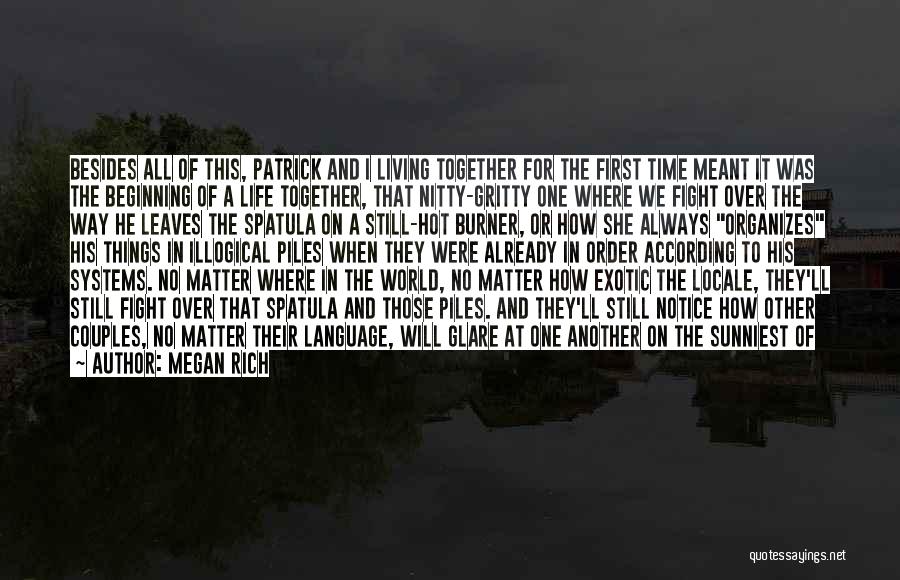 Megan Rich Quotes: Besides All Of This, Patrick And I Living Together For The First Time Meant It Was The Beginning Of A