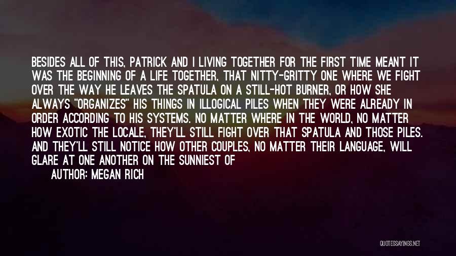 Megan Rich Quotes: Besides All Of This, Patrick And I Living Together For The First Time Meant It Was The Beginning Of A