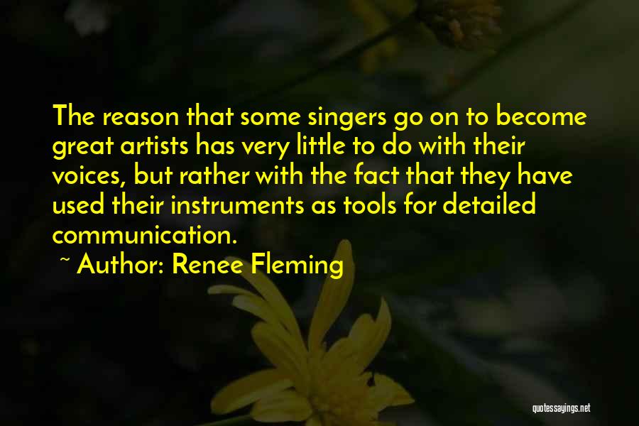 Renee Fleming Quotes: The Reason That Some Singers Go On To Become Great Artists Has Very Little To Do With Their Voices, But