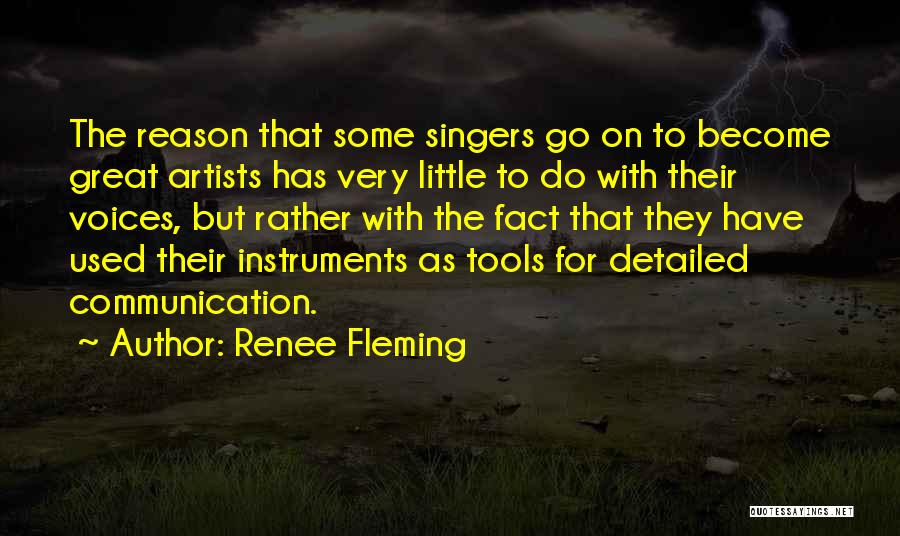 Renee Fleming Quotes: The Reason That Some Singers Go On To Become Great Artists Has Very Little To Do With Their Voices, But