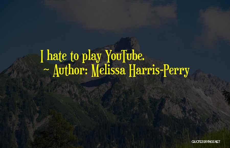 Melissa Harris-Perry Quotes: I Hate To Play Youtube.