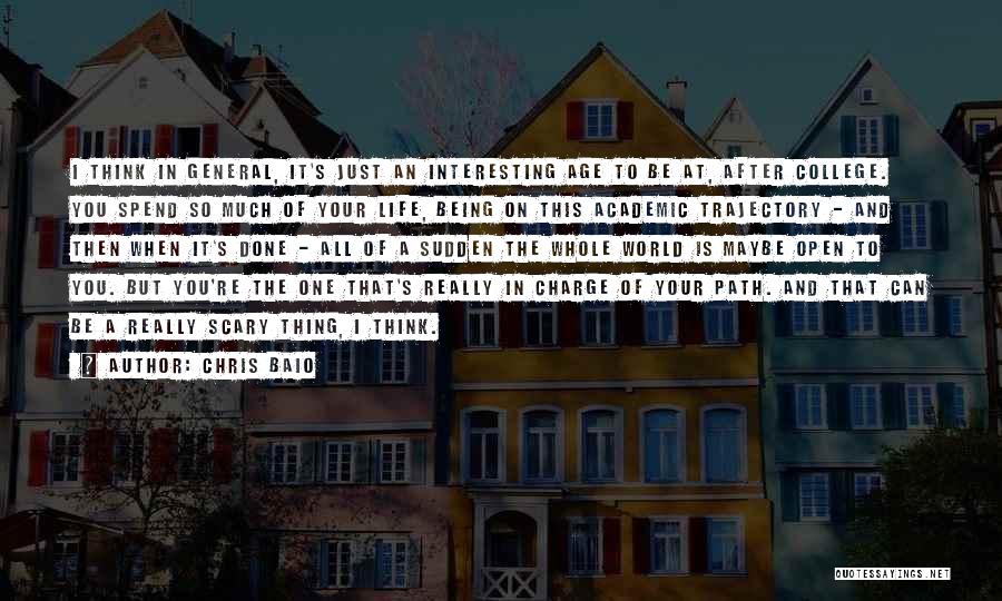 Chris Baio Quotes: I Think In General, It's Just An Interesting Age To Be At, After College. You Spend So Much Of Your