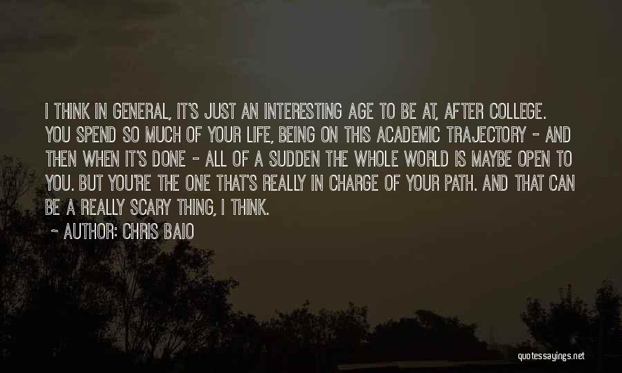 Chris Baio Quotes: I Think In General, It's Just An Interesting Age To Be At, After College. You Spend So Much Of Your