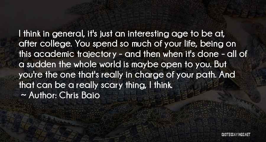 Chris Baio Quotes: I Think In General, It's Just An Interesting Age To Be At, After College. You Spend So Much Of Your