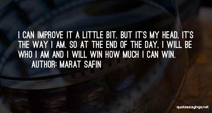 Marat Safin Quotes: I Can Improve It A Little Bit. But It's My Head, It's The Way I Am. So At The End