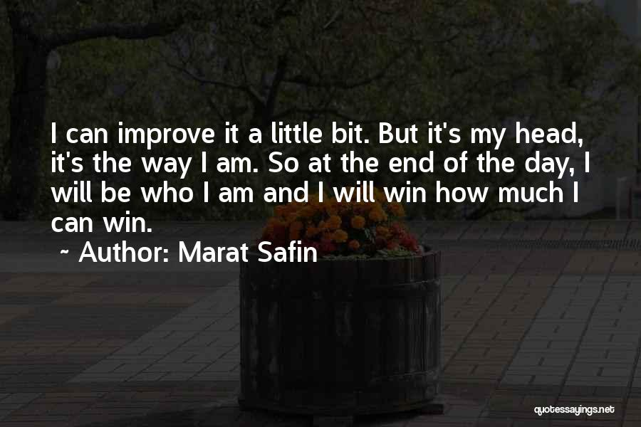 Marat Safin Quotes: I Can Improve It A Little Bit. But It's My Head, It's The Way I Am. So At The End