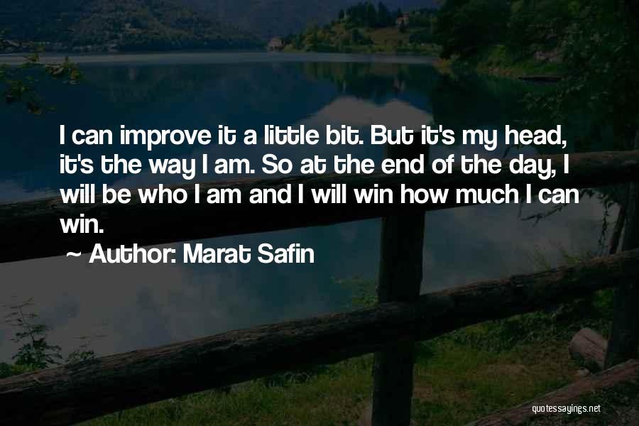 Marat Safin Quotes: I Can Improve It A Little Bit. But It's My Head, It's The Way I Am. So At The End