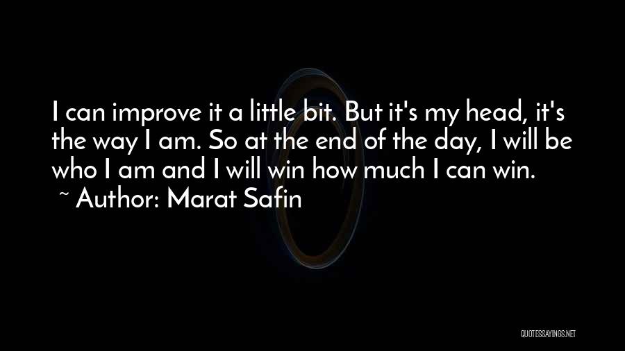 Marat Safin Quotes: I Can Improve It A Little Bit. But It's My Head, It's The Way I Am. So At The End