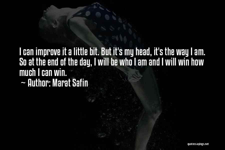 Marat Safin Quotes: I Can Improve It A Little Bit. But It's My Head, It's The Way I Am. So At The End