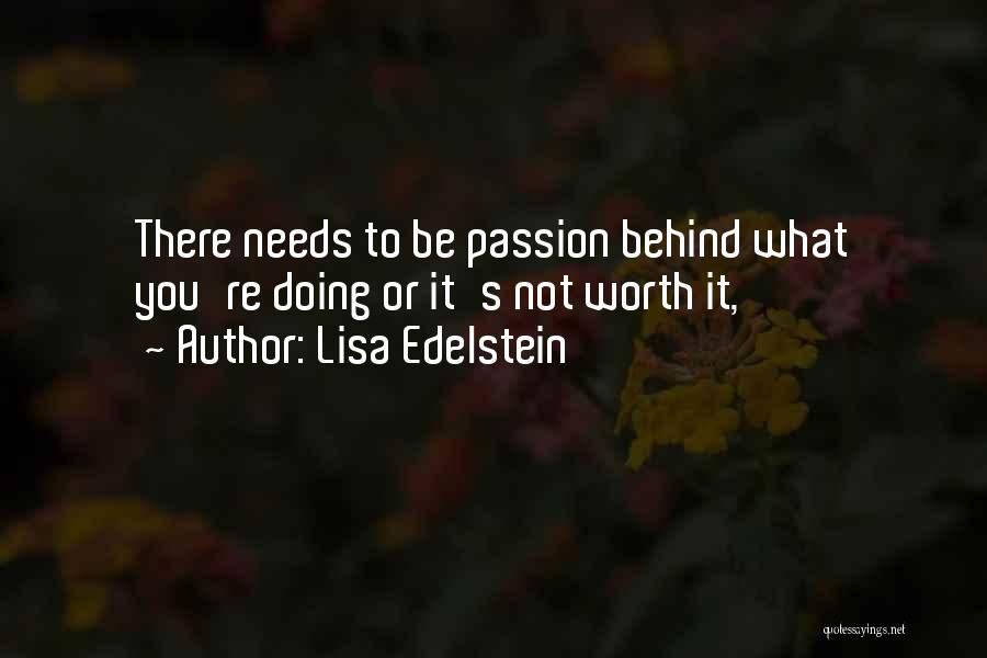 Lisa Edelstein Quotes: There Needs To Be Passion Behind What You're Doing Or It's Not Worth It,