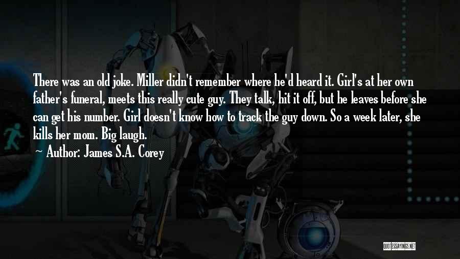 James S.A. Corey Quotes: There Was An Old Joke. Miller Didn't Remember Where He'd Heard It. Girl's At Her Own Father's Funeral, Meets This