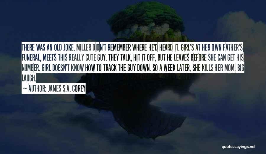 James S.A. Corey Quotes: There Was An Old Joke. Miller Didn't Remember Where He'd Heard It. Girl's At Her Own Father's Funeral, Meets This