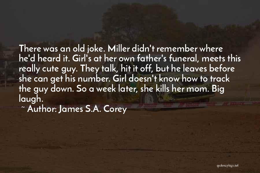 James S.A. Corey Quotes: There Was An Old Joke. Miller Didn't Remember Where He'd Heard It. Girl's At Her Own Father's Funeral, Meets This