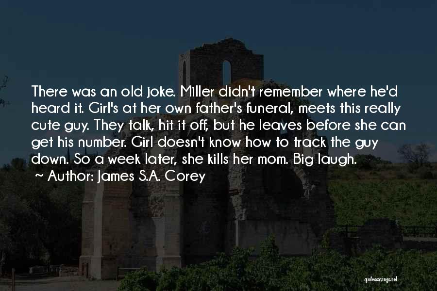 James S.A. Corey Quotes: There Was An Old Joke. Miller Didn't Remember Where He'd Heard It. Girl's At Her Own Father's Funeral, Meets This