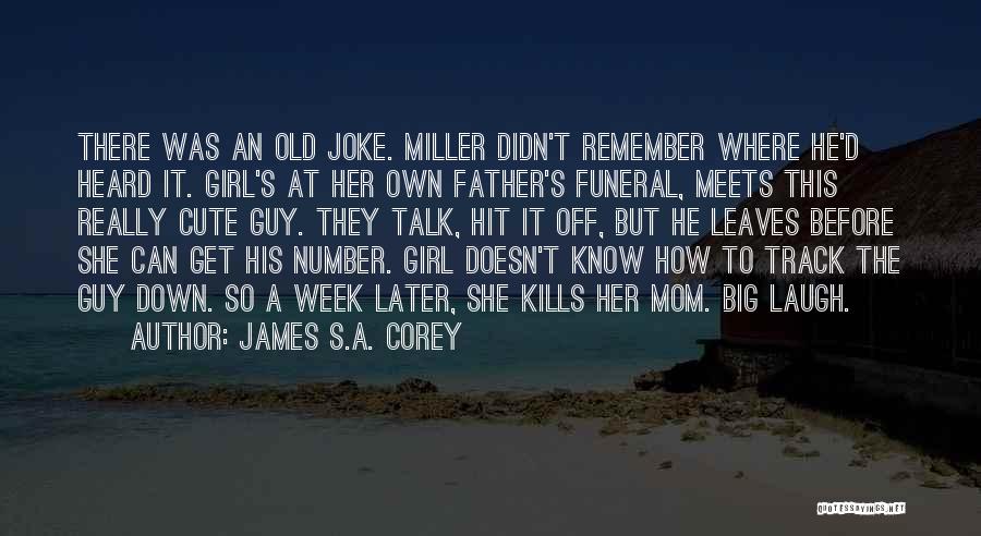 James S.A. Corey Quotes: There Was An Old Joke. Miller Didn't Remember Where He'd Heard It. Girl's At Her Own Father's Funeral, Meets This