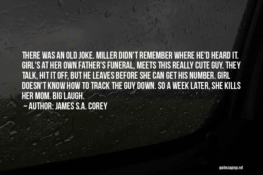 James S.A. Corey Quotes: There Was An Old Joke. Miller Didn't Remember Where He'd Heard It. Girl's At Her Own Father's Funeral, Meets This