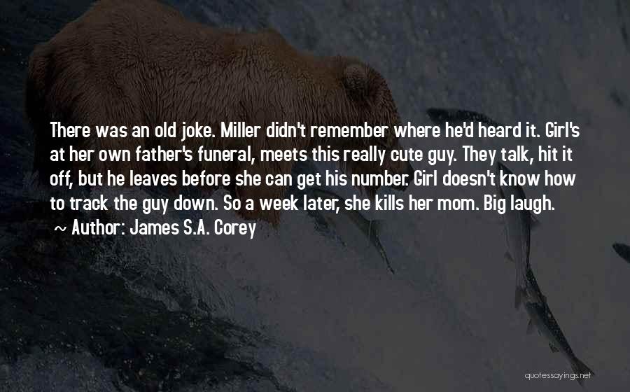 James S.A. Corey Quotes: There Was An Old Joke. Miller Didn't Remember Where He'd Heard It. Girl's At Her Own Father's Funeral, Meets This