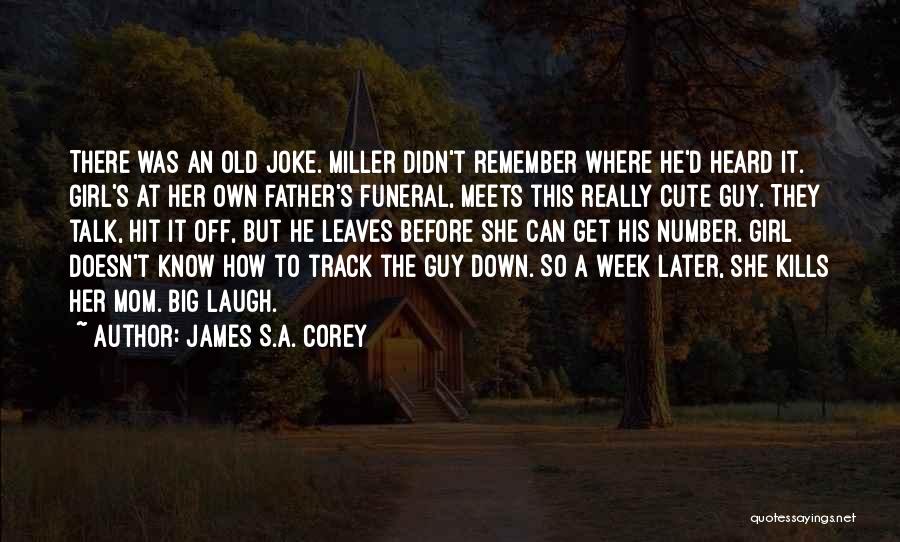 James S.A. Corey Quotes: There Was An Old Joke. Miller Didn't Remember Where He'd Heard It. Girl's At Her Own Father's Funeral, Meets This