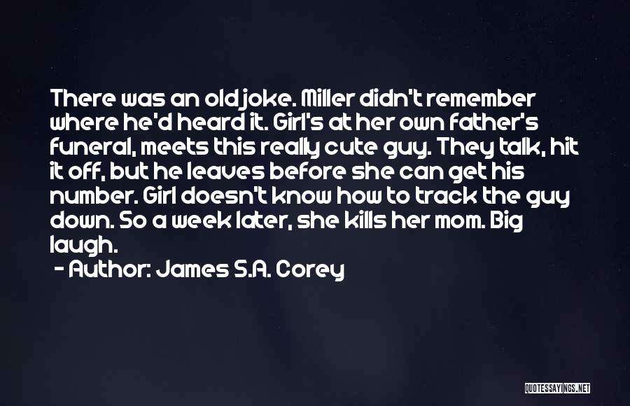 James S.A. Corey Quotes: There Was An Old Joke. Miller Didn't Remember Where He'd Heard It. Girl's At Her Own Father's Funeral, Meets This