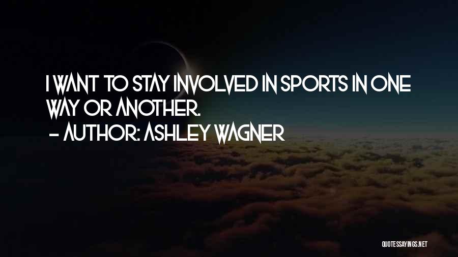 Ashley Wagner Quotes: I Want To Stay Involved In Sports In One Way Or Another.