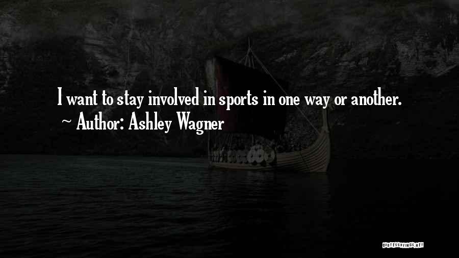 Ashley Wagner Quotes: I Want To Stay Involved In Sports In One Way Or Another.
